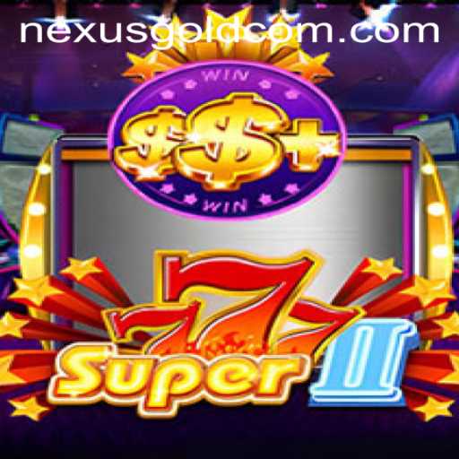 Super777II: A Fascinating Dive into the World of Nexus Gold